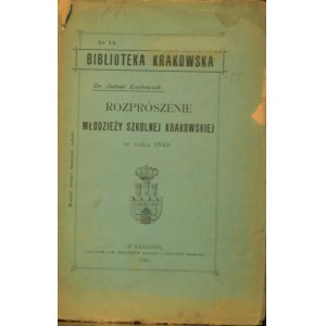 Biblioteka Krakowska nr 14 Karbowiak Antoni - Rozprószenie młodzieży szkolnej krakowskiej w roku 1549.