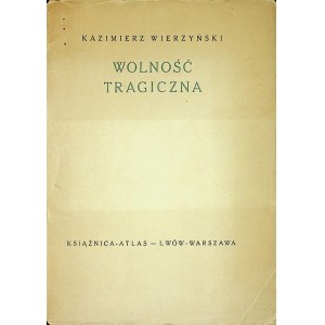 WIERZYŃSKI Kazimierz - Wolność tragiczna, Wyd.[1936]