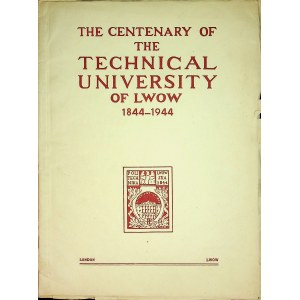 [LWÓW ] The Centenary of the Technical University of Lwow 1844-1944 (POLITECHNIKA LWOWSKA). London [1944]