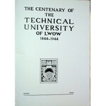 [LWÓW ] The Centenary of the Technical University of Lwow 1844-1944 (POLITECHNIKA LWOWSKA). London [1944]