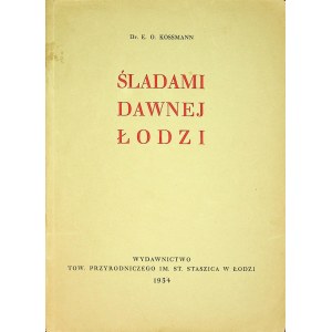 [ŁÓDŹ] E. O. KOSSMANN - Śladami dawnej Łodzi. [W tekście 14 drzeworytów Antoniego SZYDŁOWSKIEGO]. Łódź 1934