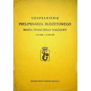 [1940] Uzupełnienie Preliminarza budżetowego miasta stołecznego Warszawy 1. IV. 1939 - 31. III. 1940.