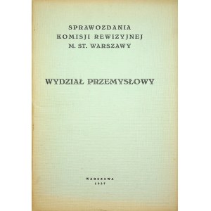 SPRAWOZDANIA komisji Rewizyjnej m.st. Warszawy.[1937] Wydział Przemysłowy.