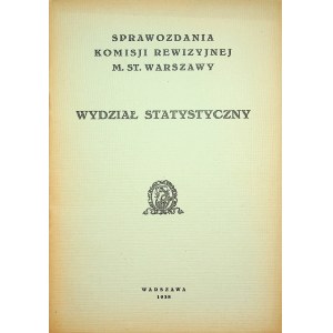 SPRAWOZDANIA komisji Rewizyjnej m.st. Warszawy. [1938] Wydział Statystyczny.