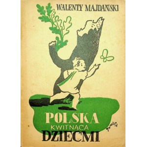 MAJDAŃSKI Walenty - Polska kwitnąca dziećmi. Książka dla dorosłych.