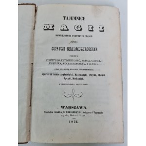 TAJEMNICE MAGII DAWNIEJSZYCH I NOWSZYCH CZASÓW CZYLI SZTUKI CZARODZIEJSKIE, Wyd.1851