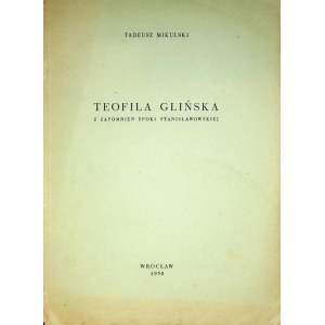 MIKULSKI Tadeusz - Teofila Glińska z zapomnianej epoki stanisławowskiej