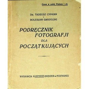 [FOTOGRAFIA] CYPRIAN Tadeusz Dr. i Bolesław GARDUSKI – Podręcznik fotografii dla początkujących