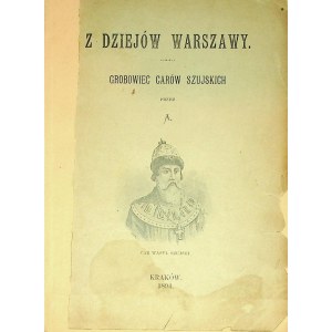 [KRAUSHAR Aleksander] A. - Z dziejów Warszawy. Grobowiec carów Szujskich przez… Kraków 1894