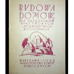 BUDOWA DOMÓW DLA URZĘDNIKÓW PAŃSTWOWYCH W WOJEWÓDZTWACH WSCHODNICH, Wyd.1925