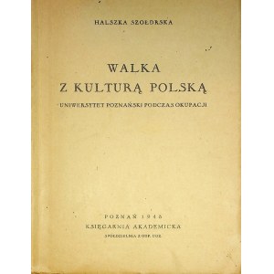SZOŁDRSKA Halszka - Walka z kulturą Polską. Uniwersytet Poznański podczas okupacji.