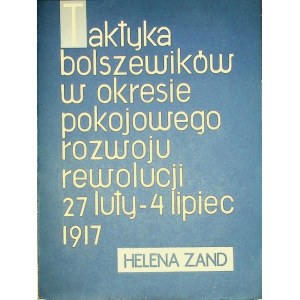 ZAND Helena - Taktyka bolszewików w okresie pokojowego rozwoju rewolucji 27 luty- 4 lipiec 1917 DEDYKACJA AUTORKI