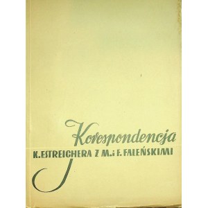 [ESTREICHER] Korespondencja Karola Estreichera z Marią i Felicjanem Faleńskimi (1867 – 1903).