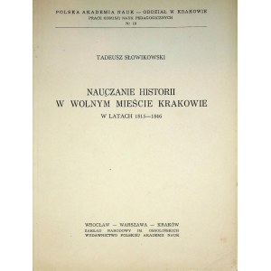 SŁOWIKOWSKI Tadeusz - Nauczanie historii w wolnym mieście Krakowie a latach 1815-1846