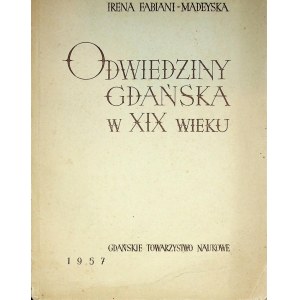 ODWIEDZINY Gdańska w XIX wieku. Z relacji polskich zebrała Irena FABIAN-MADEYSKA