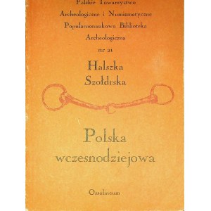 SZOŁDRSKA Halszka - Polska wczesnodziejowa. Wizja literacka i fakty naukowe