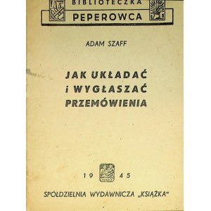 SZAFF Adam – Jak układać i wygłaszać przemówienia.