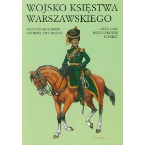 Morawski Ryszard WOJSKO KSIĘSTWA WARSZAWSKIEGO ARTYLERIA INŻYNIEROWIE SAPERZY