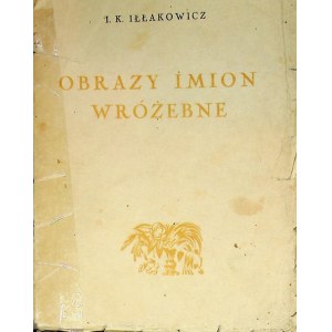 Iłłakowicz I.K.OBRAZY IMION WRÓŻEBNE - AUTOGRAF Wyd.1926