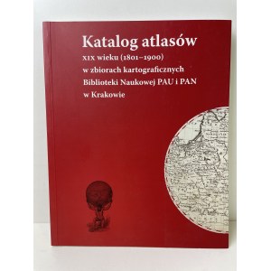 Katalog atlasów XIX wieku w zbiorach kartograficznych Biblioteki Naukowej PAU i PAN w Krakowie