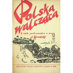 KOWALSKI Polska walcząca Z walk partyzanckich w kraju. Moskwa 1944