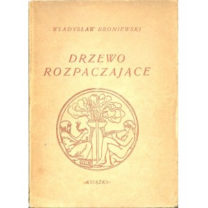 Broniewski Władysław DRZEWO ROZPACZAJĄCE, Wyd.1948