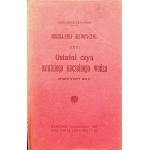 KRAUSHAR Alexander - Ostatni czyn ostatniego naczelnego wodza Epilog wojny 1831 r. Warszawa 1908