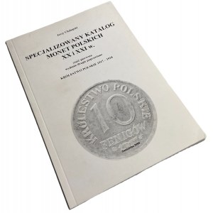 Jerzy Chałupski - ,,Specjalizowany katalog monet polskich XX i XXI w. cz. 1 Królestwo Polskie 1917-1918
