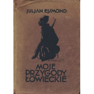 EJSMOND Julian (1892-1930): Moje przygody łowieckie. Z ilustracjami Kamila Mackiewicza. Poznań: Księgarnia św...