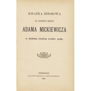 [MICKIEWICZ Adam]. Książka zbiorowa ku uczczeniu pamięci Adama Mickiewicza w stuletnią rocznicę urodzin poety...