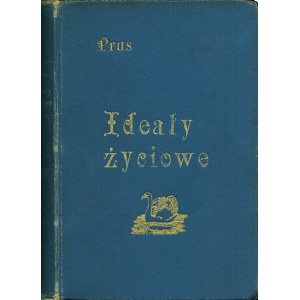 PRUS Bolesław (1847-1912): Najogólniejsze ideały życiowe. Warszawa: druk. Tow. Akc. S. Orgelbranda Synów...