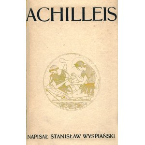WYSPIAŃSKI Stanisław: Achilleis. Sceny dramatyczne. Wyd. 1. [acc:] Powrót Odysa. Dramat w trzech aktach. Wyd...