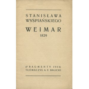 WYSPIAŃSKI Stanisław (1869-1907): Weimar 1829. (Fragmenty 1904) Tłómaczył A. E. Balicki. Wyd. 1...