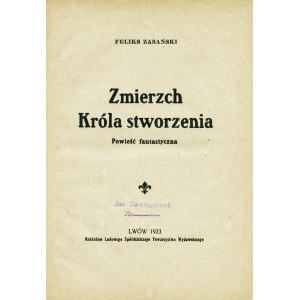 ZASAŃSKI Feliks: Zmierzch Króla stworzenia. Powieść fantastyczna. Lwów...