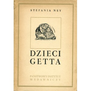 GRODZIEŃSKA Stefania (1914-2010) pseud. Stefania Ney: Dzieci getta. Rys. Roman Kramsztyk. Inicjały, układ...