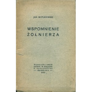 MATUSZEWSKI Jan: Wspomnienie żołnierza. Warszawa: Sgł. Księgarnia E. Nebelski, 1919. - 35, [4] s., 14,5 x 9...