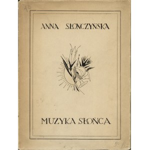 SŁONCZYŃSKA Anna (1893-1944): Muzyka słońca. Wilno: nakł. i druk. Ludwika Chomińskiego, 1926. - 70, [1] s....