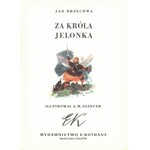 BRZECHWA Jan: Za króla Jelonka. Wyd. 1. Warszawa-Kraków: Wyd. E. Kuthana, 1950. - 54, [1] s., liczne il...