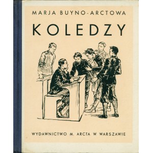 BUYNO-ARCTOWA Maria (1877-1952): Koledzy. Powieść dla młodzieży. Wyd. 2. Warszawa: Wyd. M. Arcta, 1934. - 171...