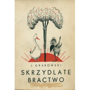 GRABOWSKI Jan (1882-1950): Skrzydlate bractwo. Warszawa: Nasza Ksiegarnia, 1936. - 128 s., il., 20,5 cm, opr...