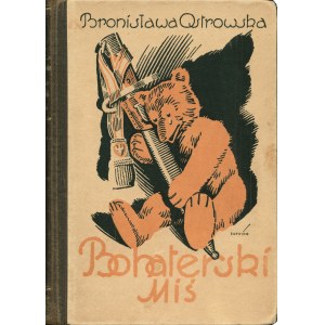 OSTROWSKA Bronisława (1881-1928): Bohaterski miś czyli przygody pluszowego niedźwiadka na wojnie...