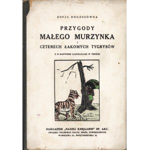 ROGOSZÓWNA Zofja (1881-1921): Przygody małego murzynka i czterech łakomych tygrysów...