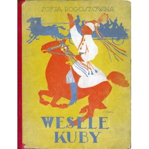 ROGOSZÓWNA Zofja (1881-1921): Wesele Kuby. Z ilustracjami Stefana Norblina (1892-1952). Warszawa...
