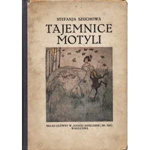 SZUCHOWA Stefania (1890-1972): Tajemnice motyli. Wyd. 2. Warszawa: Tow. Wyd. Rój...