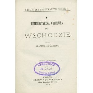 GABRIAC Joseph (1830-1903): Humorystyczna wędrówka po wschodzie przez Hrabiego de... Warszawa: druk...