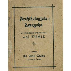 GIELEC Emil (1896-194?): Archikolegjata Łęczycka w narodowo-królewskiej wsi Tumie. Łęczyca: [b.w., 1930]...