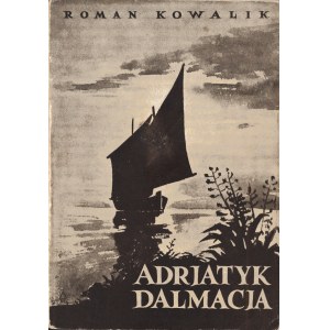 KOWALIK Roman: Jugosłowiański Adriatyk Dalmacja. Wyd. 2. uzupełnione. Zagreb: Związek Polaków-Ognisko Polskie...