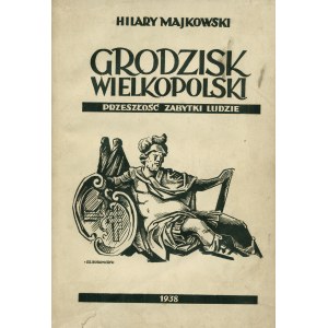 MAJKOWSKI Hilary (1896-1946): Grodzisk Wielkopolski. Przeszłość. Zabytki. Ludzie. Poznań: Wyd. Stefana Dippla...