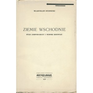STUDNICKI Władysław (1867-1953): Ziemie wschodnie. Stan gospodarczy i widoki rozwoju. Warszawa: nakł...