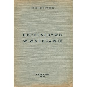 WAGNER Kazimierz: Hotelarstwo w Warszawie. Warszawa: [b.w.], 1937, - 16, [1] s., 24 cm, brosz. wyd. Na k. tyt...